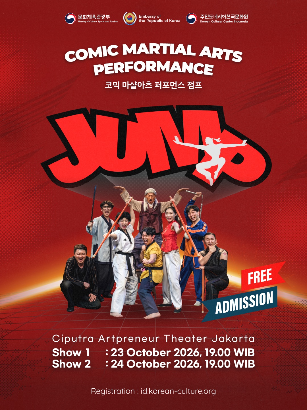 안녕하세요!  Korean Cultural Center Indonesia mengundang Anda untuk menyaksikan pertunjukan spesial JUMP. Pertunjukan ini dapat dinikmati oleh penonton dari berbagai usia, mulai dari anak-anak hingga dewasa, tanpa terkendala bahasa.  ​  Pertunjukan Seni Bela Diri Komedi 'JUMP' | Comic Martial Arts Performance 'JUMP'  ​  Pertunjukan akan ditampilkan dalam dua sesi sebagai berikut:  ​  SHOW 1  Hari, tanggal: Jumat, 23 Oktober 2026  Pukul: 19.00 WIB  ​  SHOW 2  Hari, tanggal: Sabtu, 24 Oktober 2026  Pukul: 19.00 WIB  ​  Tempat: Ciputra Artpreneur, Jakarta