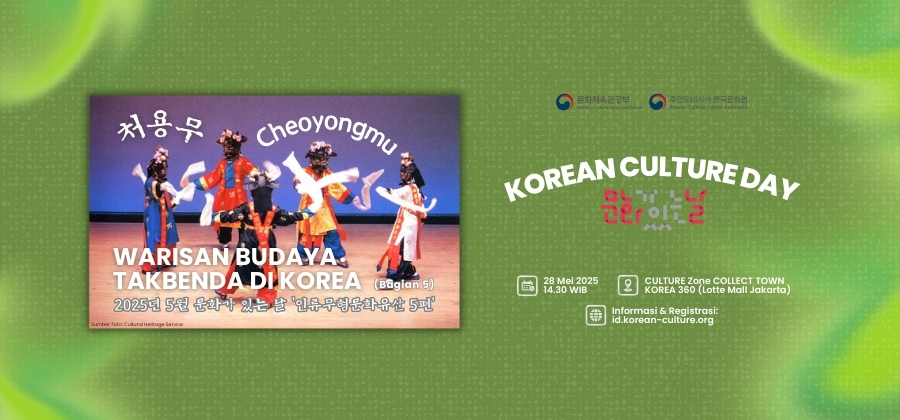 Korean Culture Day (Mei 2025) ‘Warisan Budaya Takbenda di Korea Bagian 5'