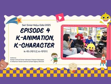Seri Siniar Halyu 2025 Episode 4 'K-Animation, K-Character'